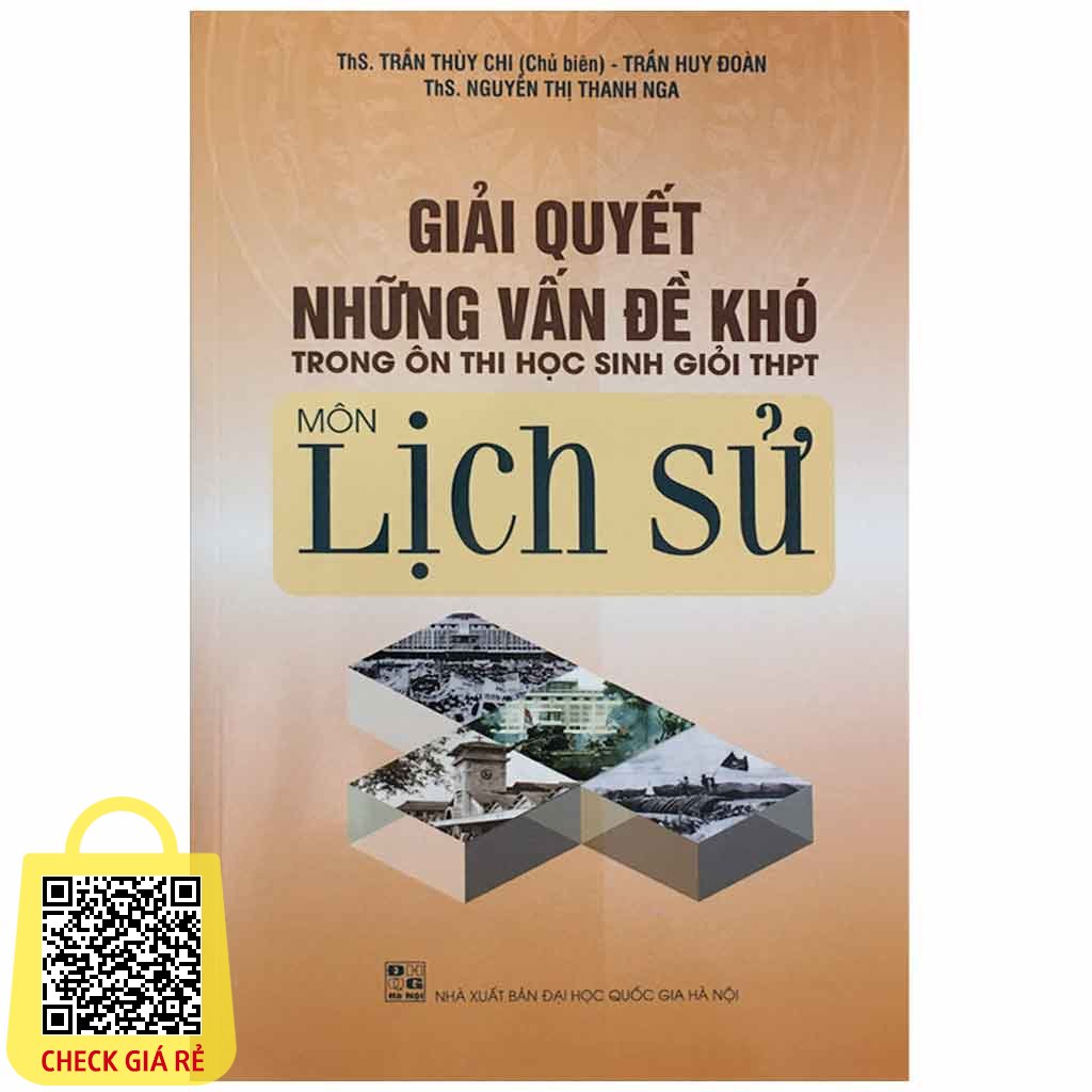 Sách Giải quyết những vấn đề khó trong Ôn thi Học sinh giỏi THPT Môn Lịch Sử