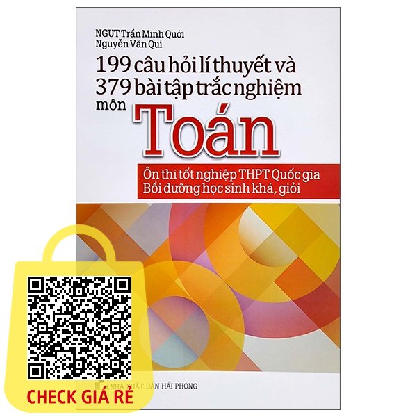 Sách 199 Câu Hỏi Lí Thuyết Và 379 Bài Tập Trắc Nghiệm Môn Toán(Ôn Thi Tốt Nghiệp THPT Quốc Gia Bồi Dưỡng HS Khá - Giỏi)