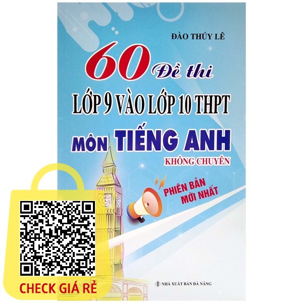 Sách 60 Đề Thi Lớp 9 Vào Lớp 10 Thpt Môn Tiếng Anh Không Chuyên (Phiên Bản Mới Nhất)