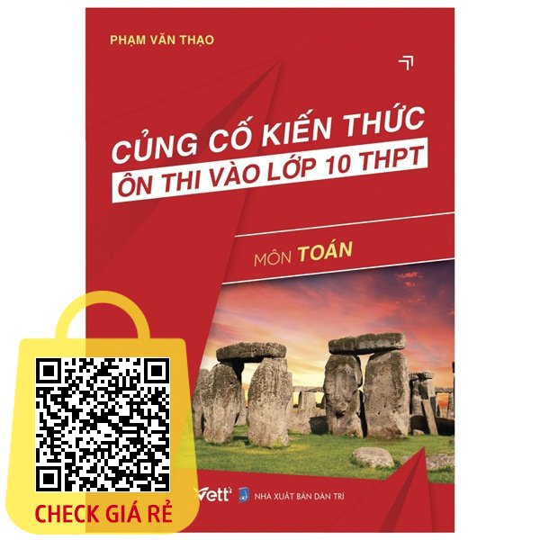 Sách Củng Cố Kiến Thức Và Ôn Thi Vào Lớp 10 THPT Môn Toán