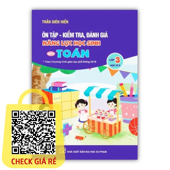 Sách Ôn tập kiểm tra, đánh giá năng lực học sinh môn toán lớp 3 học kì 2 (Theo chương trình GDPT 2018 )