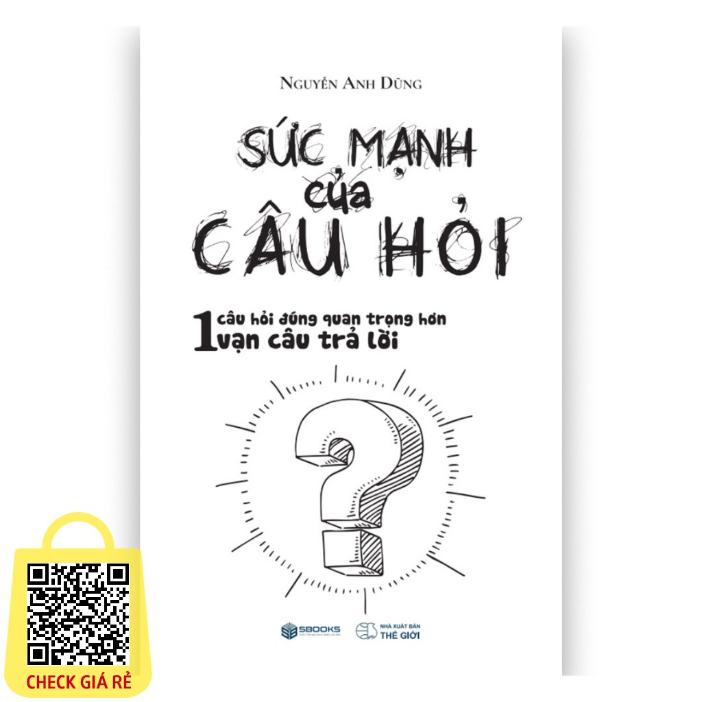 Sách -Sức Mạnh Của Câu Hỏi (Nguyễn Anh Dũng)