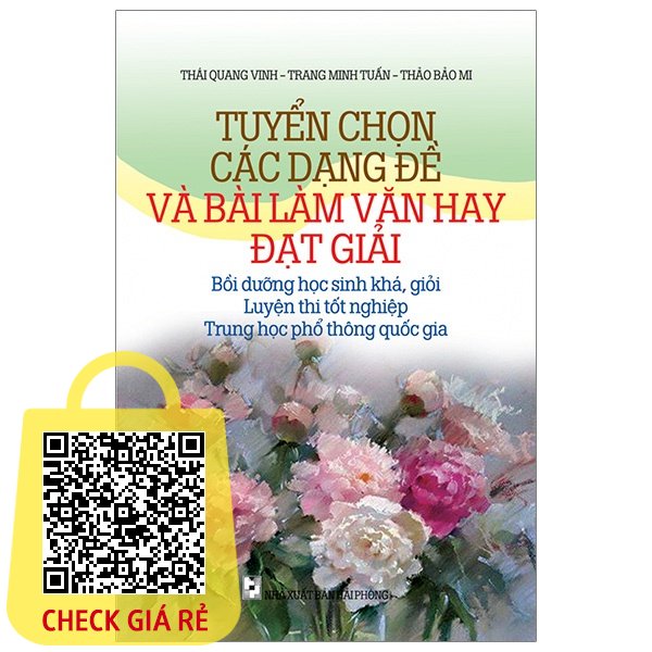 Sách Tuyển Chọn Các Dạng Đề Và Bài Làm Văn Đạt Giải Bồi Dưỡng Học Sinh Khá - Giỏi - Luyện Thi Tốt Nghiệp - THPT Quốc Gia