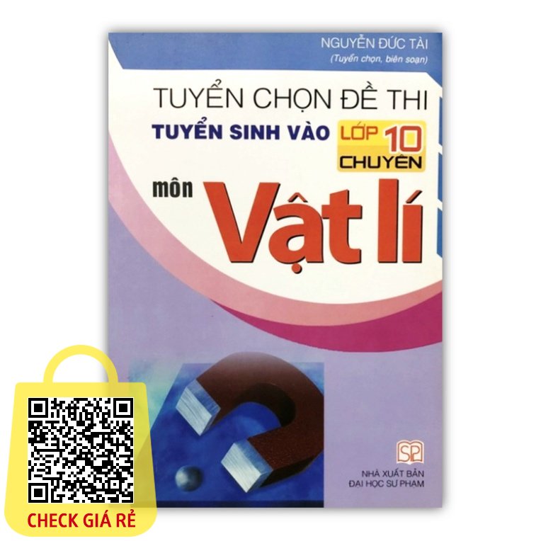 Sách Tuyển chọn đề thi tuyển sinh vào lớp 10 chuyên môn Vật lí